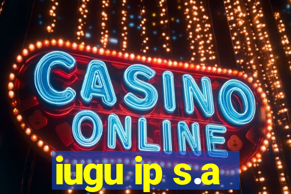 iugu ip s.a